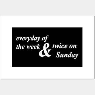 everyday of the week and twice on Sunday Posters and Art